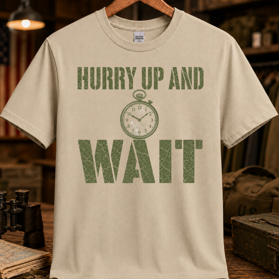 HURRY UP AND WAIT TEE
