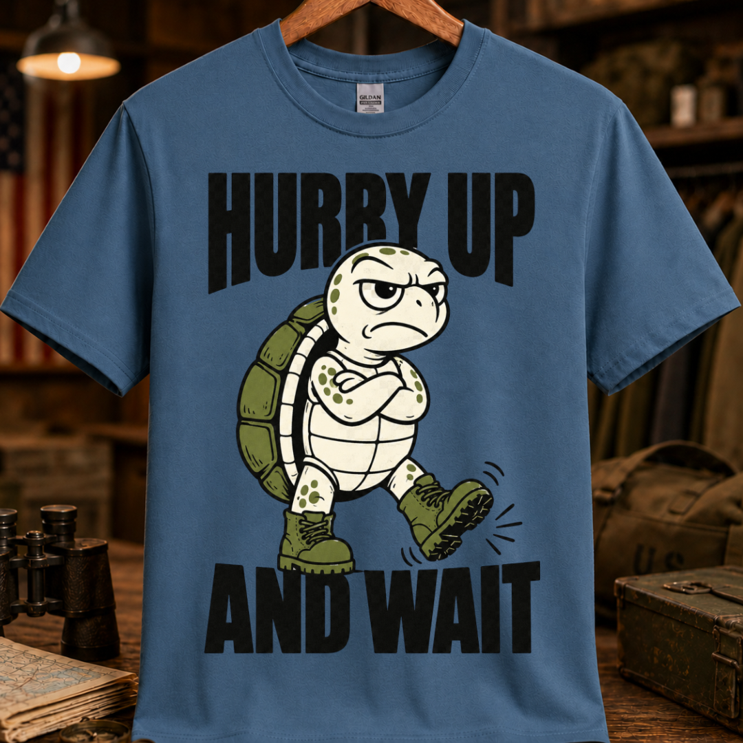 HURRY UP AND WAIT TEE