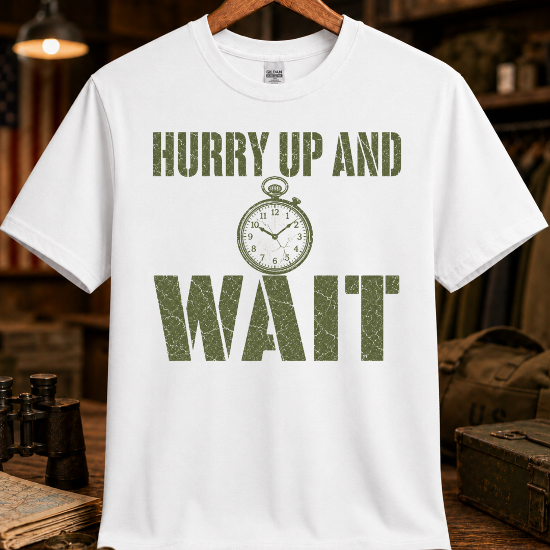 HURRY UP AND WAIT TEE