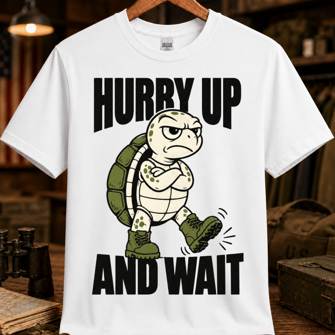 HURRY UP AND WAIT TEE