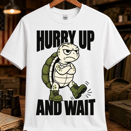 HURRY UP AND WAIT TEE