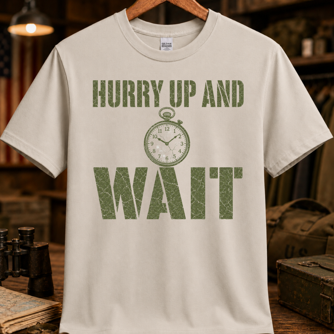 HURRY UP AND WAIT TEE