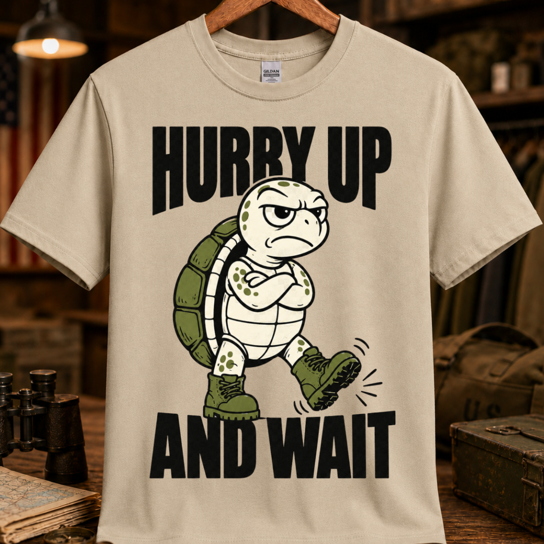 HURRY UP AND WAIT TEE