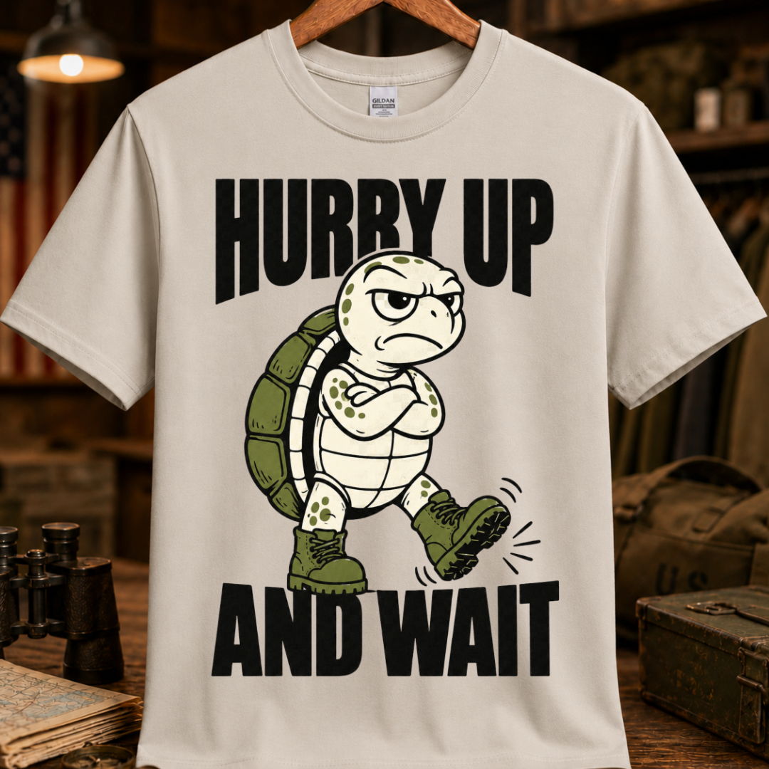 HURRY UP AND WAIT TEE