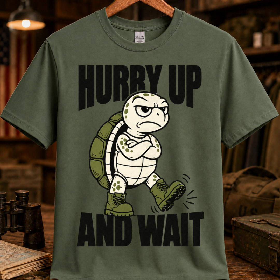 HURRY UP AND WAIT TEE