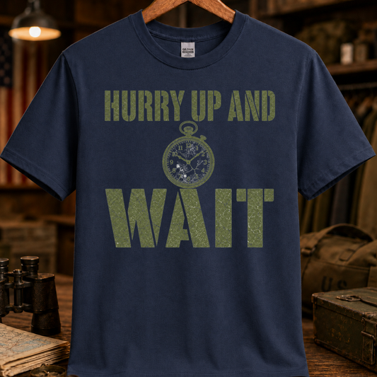 HURRY UP AND WAIT TEE