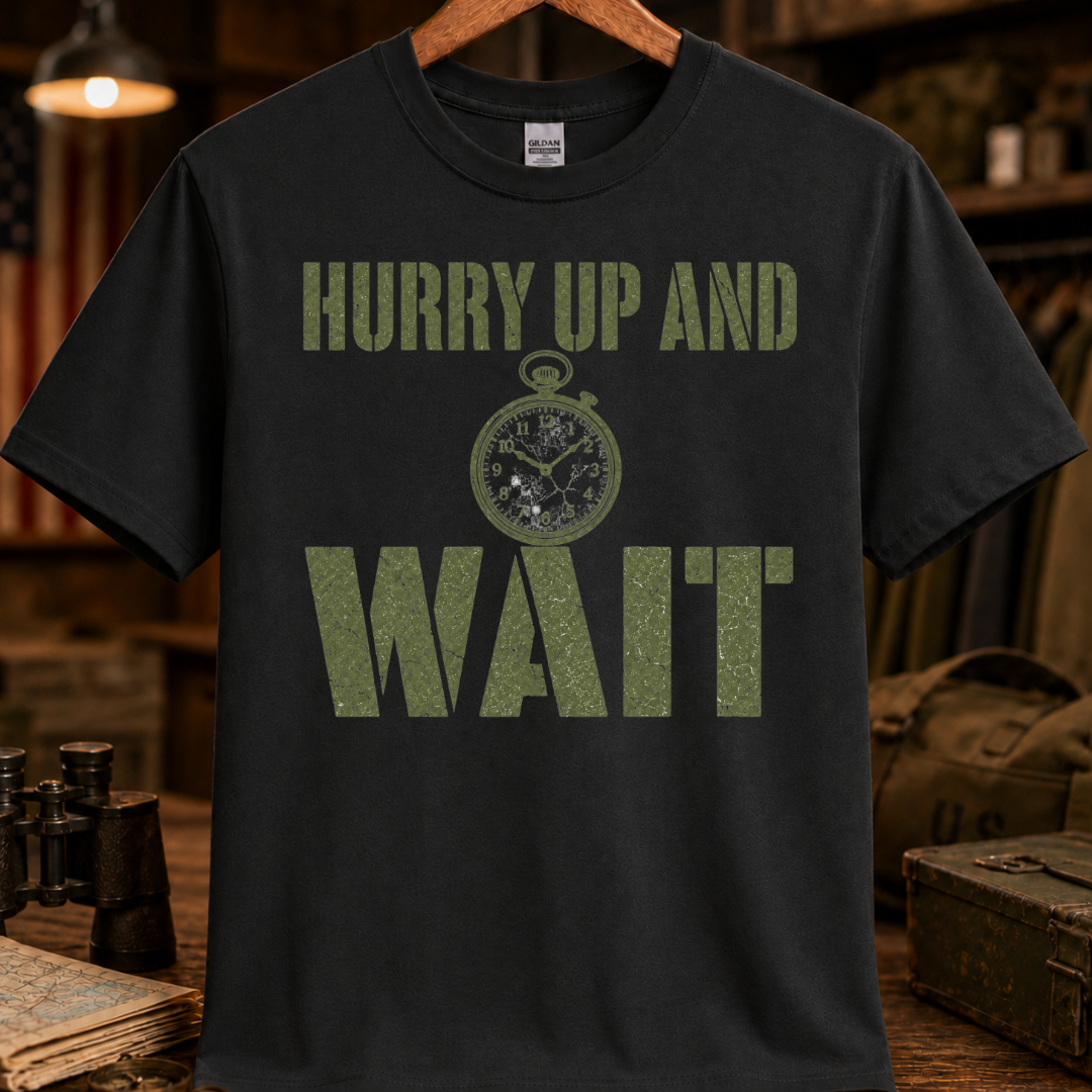 HURRY UP AND WAIT TEE